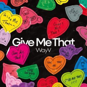 [WAYV] GIVE ME THAT